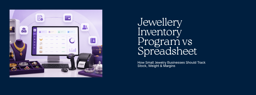 Jewellery Inventory Program vs Spreadsheet How Small Jewelry Businesses Should Track Stock, Weight & Margins