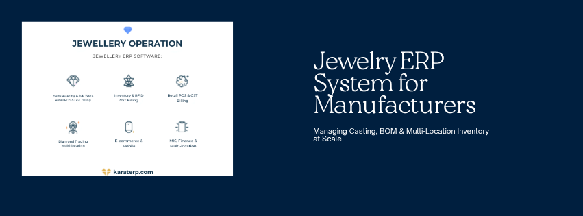 Jewelry ERP System for Manufacturers Managing Casting, BOM & Multi-Location Inventory at Scale