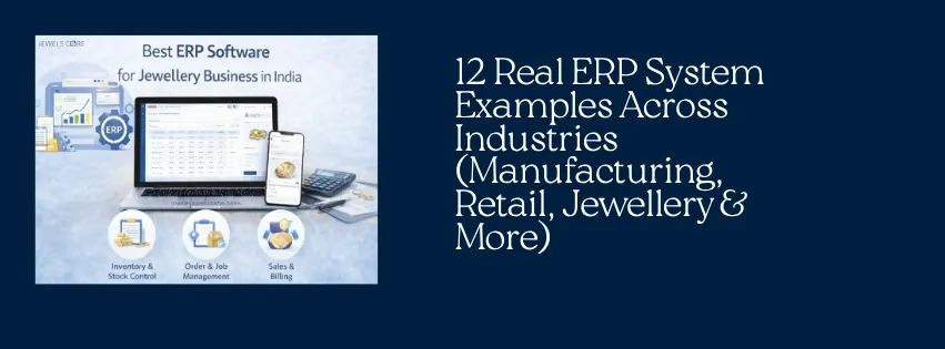 12 Real ERP System Examples Across Industries (Manufacturing, Retail, Jewellery & More)