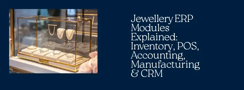 Jewellery ERP Modules Explained Inventory, POS, Accounting, Manufacturing & CRM