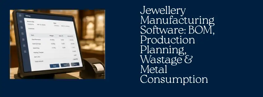 Jewellery Manufacturing Software BOM, Production Planning, Wastage & Metal Consumption