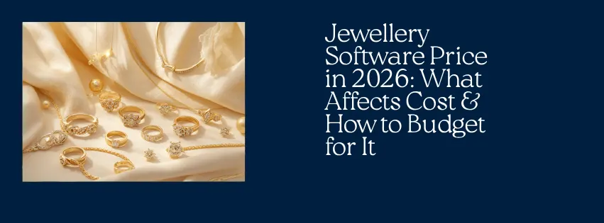 Jewellery Software Price in 2026 What Affects Cost & How to Budget for It