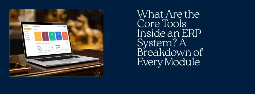 What Are the Core Tools Inside an ERP System A Breakdown of Every Module